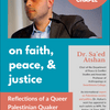 On Faith, Peace, & Justice: Reflections of a Queer Palestinian Quaker